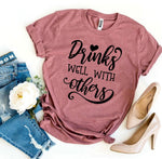 Drinks Well With Others T-shirt - Beaming Expressions