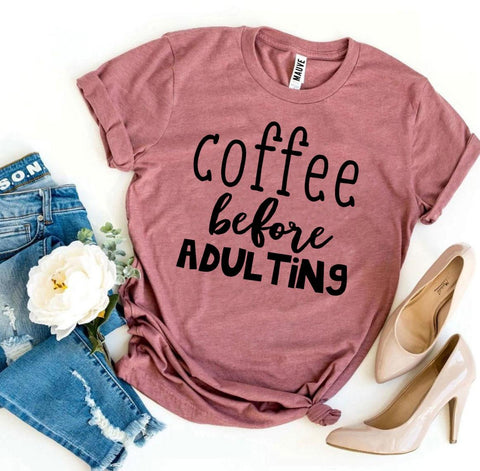 Coffee Before Adulting T-Shirt - BE LOGO