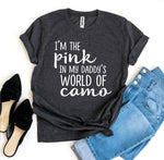 I’m The Pink In My Daddy’s World Of Camo T-shirt - Beaming Expressions