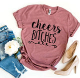 Cheers Bitches T-shirt - Beaming Expressions