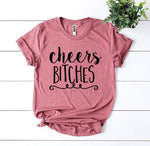 Cheers Bitches T-shirt - Beaming Expressions