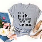 I’m The Pink In My Daddy’s World Of Camo T-shirt - Beaming Expressions