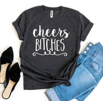 Cheers Bitches T-shirt - Beaming Expressions