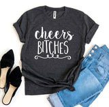 Cheers Bitches T-shirt - Beaming Expressions