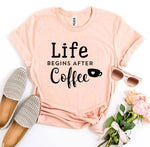 Life Begins After Coffee T-Shirt - BE LOGO
