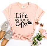 Life Begins After Coffee T-Shirt - BE LOGO