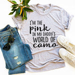 I’m The Pink In My Daddy’s World Of Camo T-shirt - Beaming Expressions