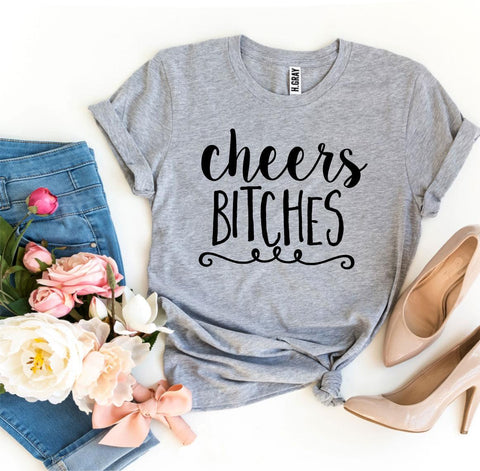 Cheers Bitches T-shirt - Beaming Expressions