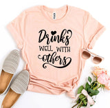 Drinks Well With Others T-shirt - Beaming Expressions